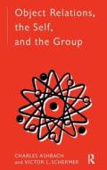 Object Relations, The Self And The Group di Charles Ashbach, Victor L. Schermer edito da Taylor & Francis Ltd