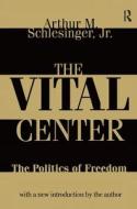 The Vital Center di Irving Horowitz, Arthur Meier Schlesinger edito da Taylor & Francis Ltd