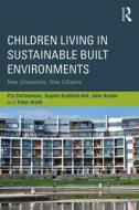 Children Living in Sustainable Built Environments di Pia Christensen, Peter Kraftl, John Horton, Sophie Hadfield-Hill edito da Taylor & Francis Ltd