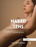The Naked and the Lens, Second Edition di Louis Benjamin edito da Taylor & Francis Ltd