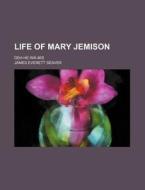 Life Of Mary Jemison; Deh-he-wa-mis di James Everett Seaver edito da General Books Llc