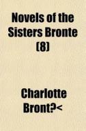 Novels Of The Sisters Bronte (volume 8); Agnes Grey, By Anne Bronte di Charlotte Bronte edito da General Books Llc
