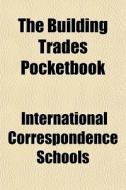 The Building Trades Pocketbook di International Correspondence Schools edito da General Books
