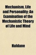 Mechanism, Life And Personality; An Exam di Haldane edito da General Books
