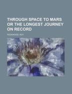 Through Space To Mars Or The Longest Jou di Roy Rockwood edito da Rarebooksclub.com