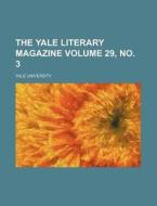 The Yale Literary Magazine 29, No. 3 di Yale University edito da Rarebooksclub.com