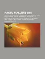 Raoul Wallenberg: Raoul Wallenberg, K Ro di Books Llc edito da Books LLC, Wiki Series