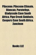 Pliocene: Pliocene Climate, Blancan, Par di Books Llc edito da Books LLC, Wiki Series