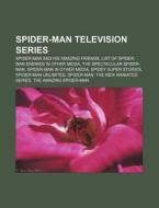 Spider-man Television Series: Spider-man And His Amazing Friends, List Of Spider-man Enemies In Other Media, The Spectacular Spider-man di Source Wikipedia edito da Books Llc, Wiki Series