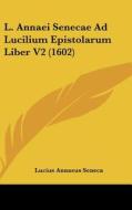L. Annaei Senecae Ad Lucilium Epistolarum Liber V2 (1602) di Lucius Annaeus Seneca edito da Kessinger Publishing