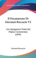 Il Decamerone Di Giovanni Boccacio V2: Con Spiegazioni Tratte Dai Migliori Commentarj (1849) di Giovanni Boccaccio edito da Kessinger Publishing