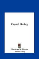 Crystal Gazing di Northcote W. Thomas, Andrew Lang edito da Kessinger Publishing
