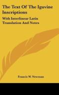 The Text of the Iguvine Inscriptions: With Interlinear Latin Translation and Notes di Francis W. Newman edito da Kessinger Publishing