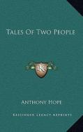 Tales of Two People di Anthony Hope edito da Kessinger Publishing