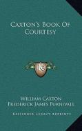 Caxton's Book of Courtesy di William Caxton edito da Kessinger Publishing