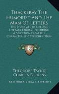 Thackeray the Humorist and the Man of Letters: The Story of His Life and Literary Labors; Including a Selection from His Characteristic Speeches (1864 edito da Kessinger Publishing