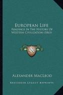 European Life: Readings in the History of Western Civilization (1863) di Alexander MacLeod edito da Kessinger Publishing