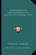 Affentheurliche, Naupengeheurliche Geschichtklitterung (1631) di Francois Rabelais edito da Kessinger Publishing