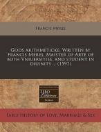 Gods Arithmeticke. Written By Francis Me di Francis Meres edito da Eebo Editions, Proquest