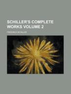 Schiller's Complete Works Volume 2 di Friedrich Schiller edito da Rarebooksclub.com