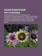 Nakhichevanskaya Respublika: Fal'sifikat di Istochnik Wikipedia edito da Books LLC, Wiki Series