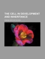 The Cell in Development and Inheritance di Edmund Beecher Wilson edito da Rarebooksclub.com
