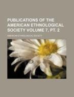 Publications of the American Ethnological Society Volume 7, PT. 2 di American Ethnological Society edito da Rarebooksclub.com