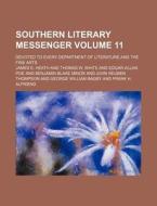 Southern Literary Messenger Volume 11; Devoted to Every Department of Literature and the Fine Arts di James E. Heath edito da Rarebooksclub.com
