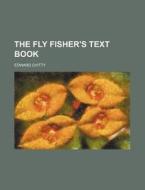 The Fly Fisher's Text Book di Edward Chitty edito da Rarebooksclub.com