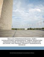 Nuclear Nonproliferation: Doe\'s International Radiological Threat Reduction Program Needs To Focus Future Efforts On Securing The Highest Priority Ra edito da Bibliogov