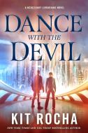 Dance with the Devil di Kit Rocha edito da TOR BOOKS