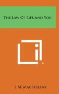 The Law of Life and You di J. M. MacFarlane edito da Literary Licensing, LLC