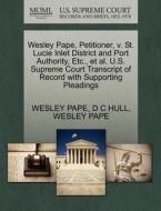 Wesley Pape, Petitioner, V. St. Lucie Inlet District And Port Authority, Etc., Et Al. U.s. Supreme Court Transcript Of Record With Supporting Pleading di D C Hull, Wesley Pape edito da Gale, U.s. Supreme Court Records