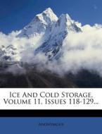 Ice and Cold Storage, Volume 11, Issues 118-129... edito da Nabu Press