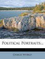 Political Portraits... di Charles Whibley edito da Nabu Press