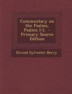Commentary on the Psalms, Psalms I-L di Elwood Sylvester Berry edito da Nabu Press