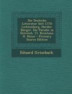 Die Deutsche Litteratur Seit 1770: Lichtenberg. Herder. Burger. Die Parodie in Ostreich. CL. Brentano. H. Heine di Eduard Grisebach edito da Nabu Press