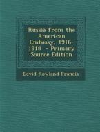Russia from the American Embassy, 1916-1918 di David Rowland Francis edito da Nabu Press