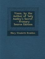 Vixen, by the Author of 'Lady Audley's Secret'. di Mary Elizabeth Braddon edito da Nabu Press