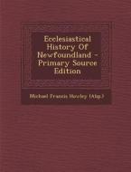 Ecclesiastical History of Newfoundland - Primary Source Edition edito da Nabu Press