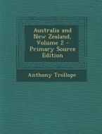Australia and New Zealand, Volume 2 di Anthony Trollope edito da Nabu Press