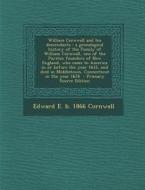 William Cornwall and His Descendants: A Genealogical History of the Family of William Cornwall, One of the Puritan Founders of New England, Who Came T di Edward E. B. 1866 Cornwall edito da Nabu Press