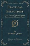 Practical Selections di Grace B Faxon edito da Forgotten Books