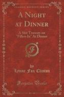 A Night At Dinner di Lynne Fox Clinton edito da Forgotten Books