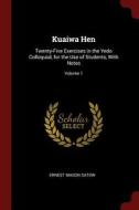 Kuaiwa Hen: Twenty-Five Exercises in the Yedo Colloquial, for the Use of Students, with Notes; Volume 1 di Ernest Mason Satow edito da CHIZINE PUBN