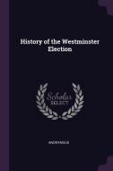 History of the Westminster Election di Anonymous edito da CHIZINE PUBN