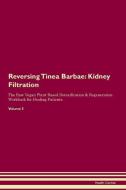 Reversing Tinea Barbae: Kidney Filtration The Raw Vegan Plant-Based Detoxification & Regeneration Workbook for Healing P di Health Central edito da LIGHTNING SOURCE INC