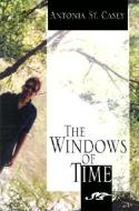 THE WINDOWS OF TIME di ANTONIA ST. CASEY edito da LIGHTNING SOURCE UK LTD