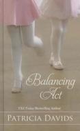 Balancing Act di Patricia Davids edito da Thorndike Press