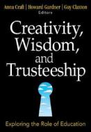 Creativity, Wisdom, and Trusteeship di Anna Craft edito da SAGE Publications Inc